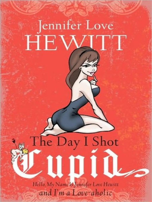 Title details for The Day I Shot Cupid by Jennifer Love Hewitt - Wait list